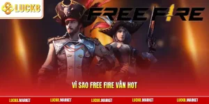 Vì Sao Free Fire Vẫn Hot