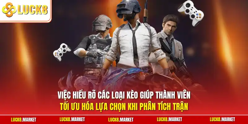 Việc hiểu rõ các loại kèo giúp thành viên tối ưu hóa lựa chọn khi phân tích trận